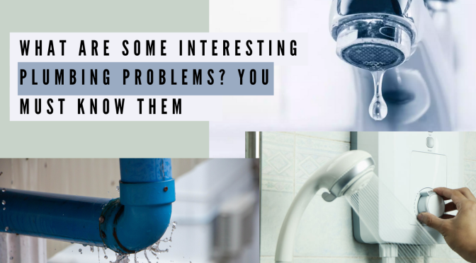 What are Some Interesting Plumbing Problems? You Must Know Them